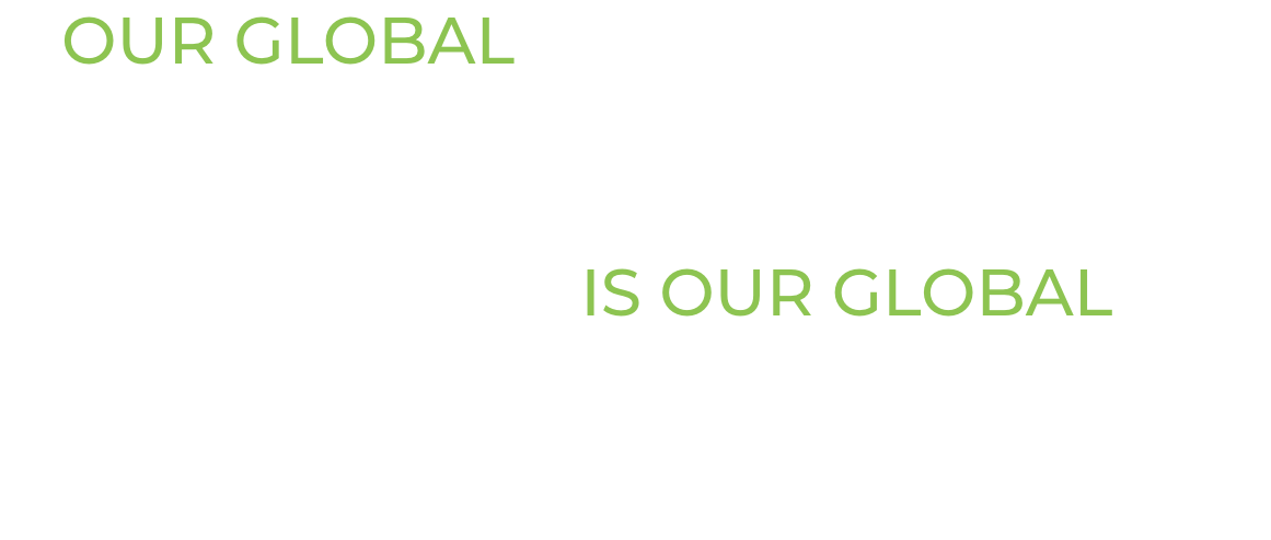 OUR GLOBAL FOOTPRINT IS OUR GLOBAL HEARTBEAT